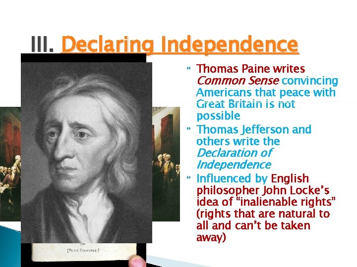 III. Declaring Independence Thomas Paine writes Common Sense convincing Americans that peace with Great