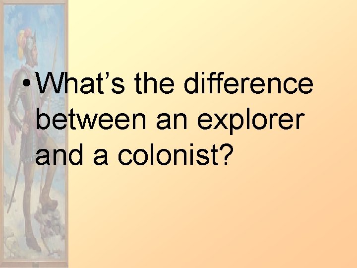  • What’s the difference between an explorer and a colonist? 