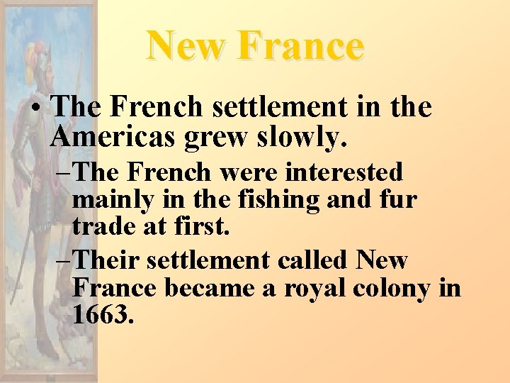 New France • The French settlement in the Americas grew slowly. – The French