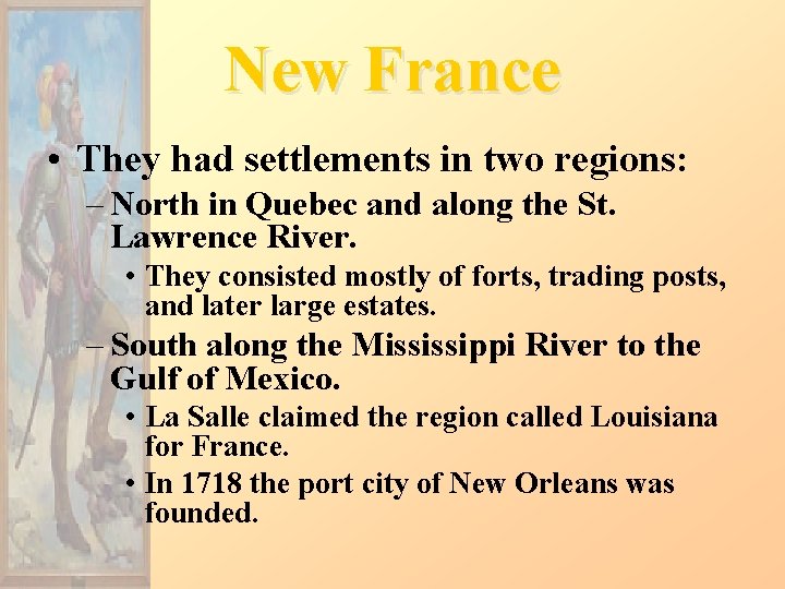New France • They had settlements in two regions: – North in Quebec and
