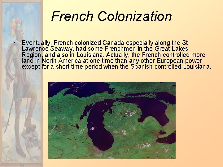 French Colonization • Eventually, French colonized Canada especially along the St. Lawrence Seaway, had