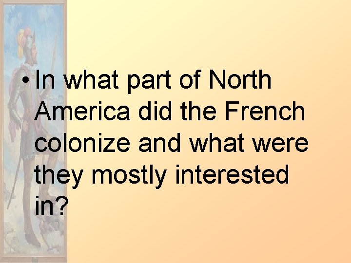  • In what part of North America did the French colonize and what