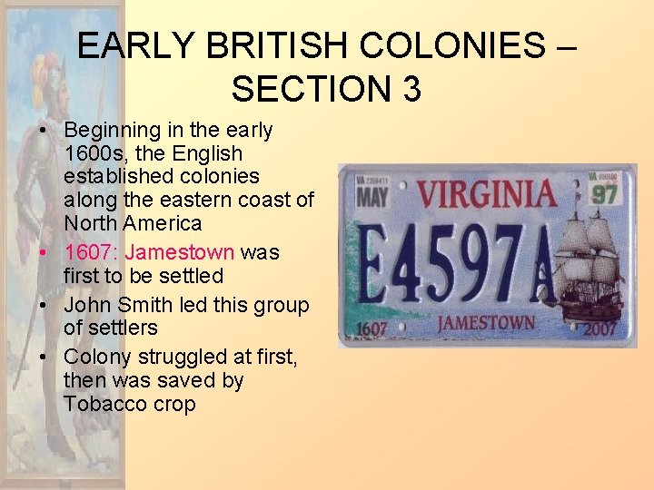 EARLY BRITISH COLONIES – SECTION 3 • Beginning in the early 1600 s, the
