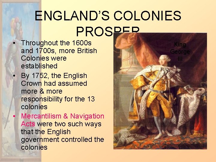 ENGLAND’S COLONIES PROSPER • Throughout the 1600 s and 1700 s, more British Colonies
