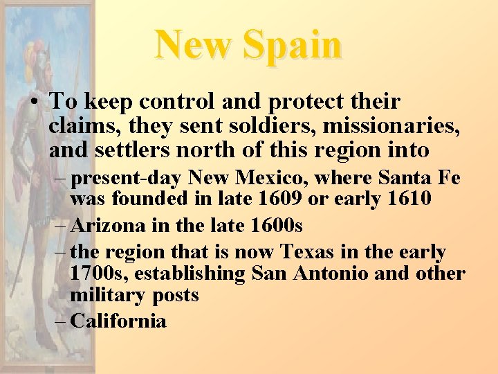 New Spain • To keep control and protect their claims, they sent soldiers, missionaries,