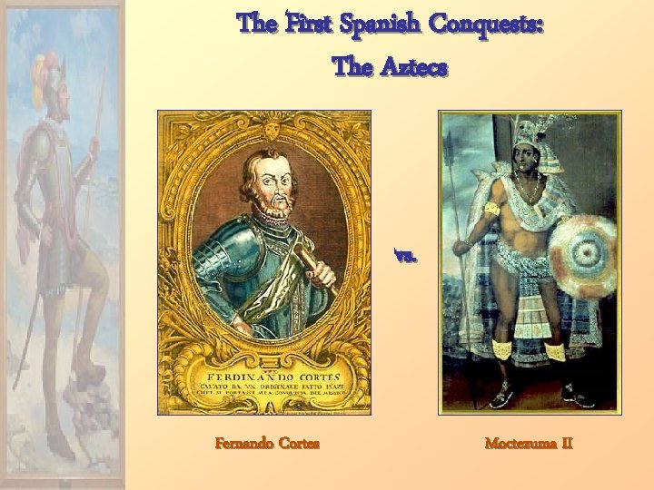 The First Spanish Conquests: The Aztecs vs. Fernando Cortes Moctezuma II 