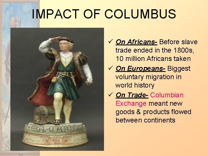 IMPACT OF COLUMBUS ü On Africans- Before slave trade ended in the 1800 s,