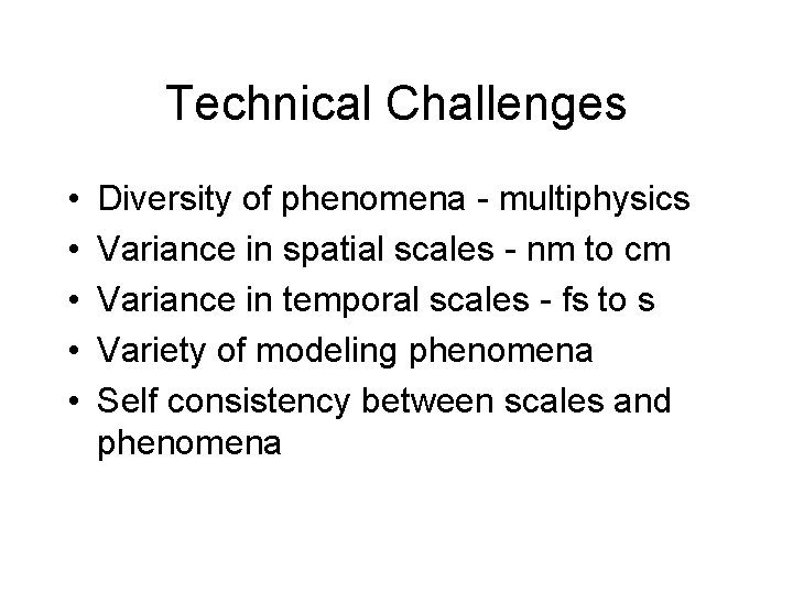 Technical Challenges • • • Diversity of phenomena - multiphysics Variance in spatial scales
