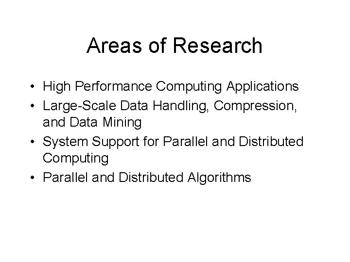 Areas of Research • High Performance Computing Applications • Large-Scale Data Handling, Compression, and