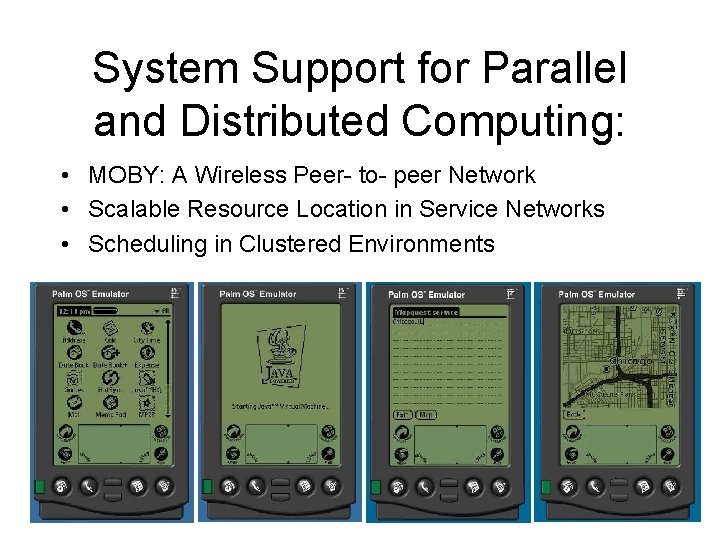 System Support for Parallel and Distributed Computing: • MOBY: A Wireless Peer- to- peer