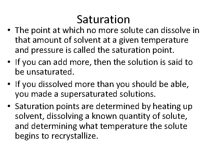 Saturation • The point at which no more solute can dissolve in that amount