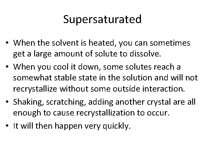 Supersaturated • When the solvent is heated, you can sometimes get a large amount Supersaturated • When the solvent is heated, you can sometimes get a large amount
