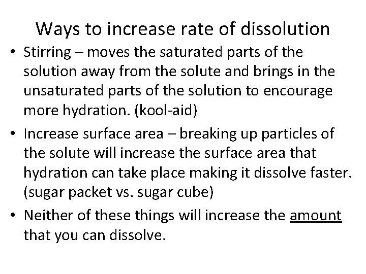 Ways to increase rate of dissolution • Stirring – moves the saturated parts of