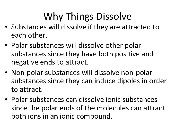 Why Things Dissolve • Substances will dissolve if they are attracted to each other. Why Things Dissolve • Substances will dissolve if they are attracted to each other.