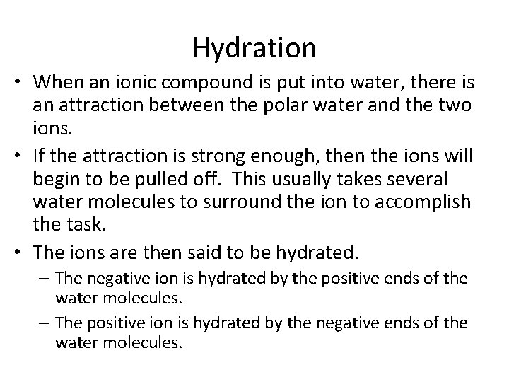 Hydration • When an ionic compound is put into water, there is an attraction Hydration • When an ionic compound is put into water, there is an attraction