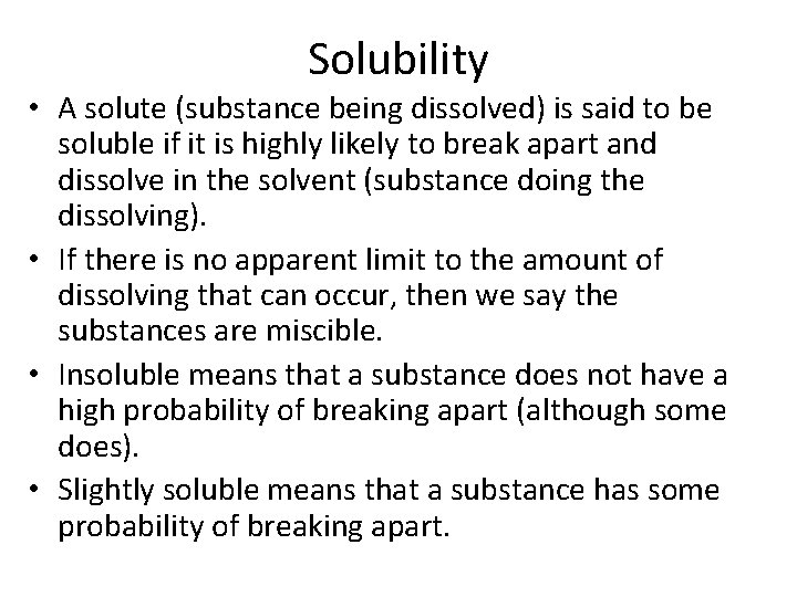 Solubility • A solute (substance being dissolved) is said to be soluble if it