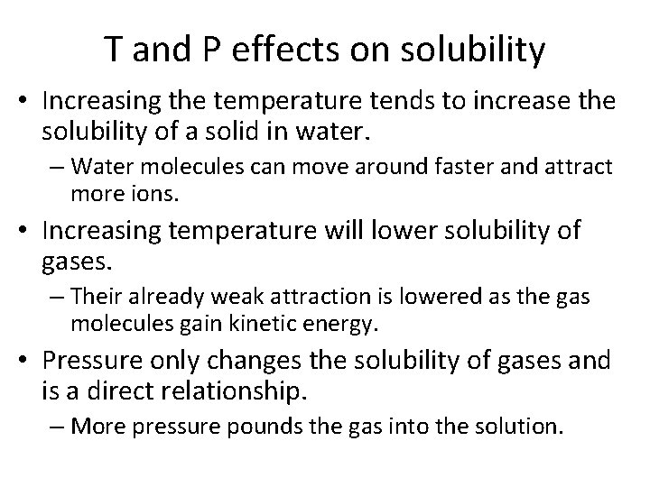 T and P effects on solubility • Increasing the temperature tends to increase the T and P effects on solubility • Increasing the temperature tends to increase the