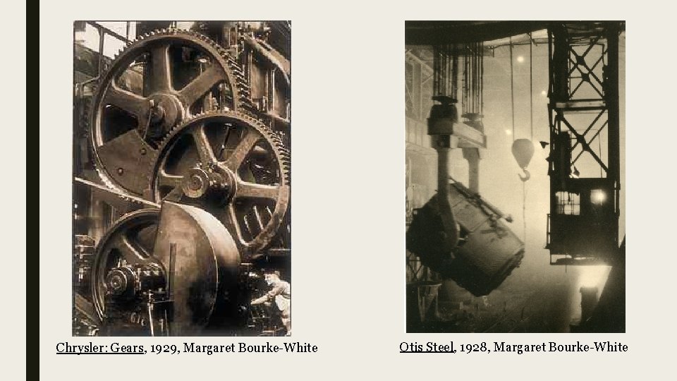 Chrysler: Gears, 1929, Margaret Bourke-White Otis Steel, 1928, Margaret Bourke-White 