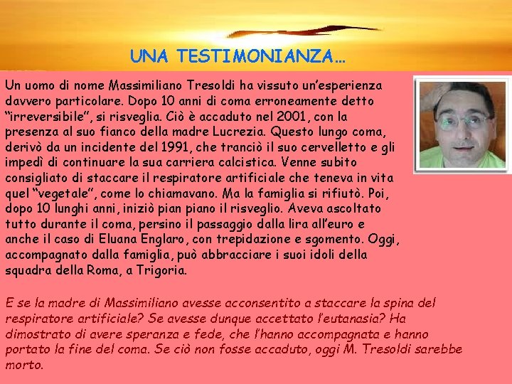 UNA TESTIMONIANZA… Un uomo di nome Massimiliano Tresoldi ha vissuto un’esperienza davvero particolare. Dopo