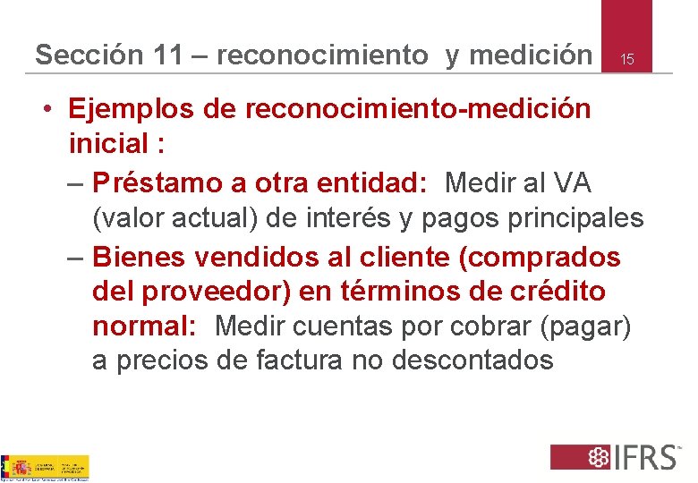 Sección 11 – reconocimiento y medición 15 • Ejemplos de reconocimiento-medición inicial : –