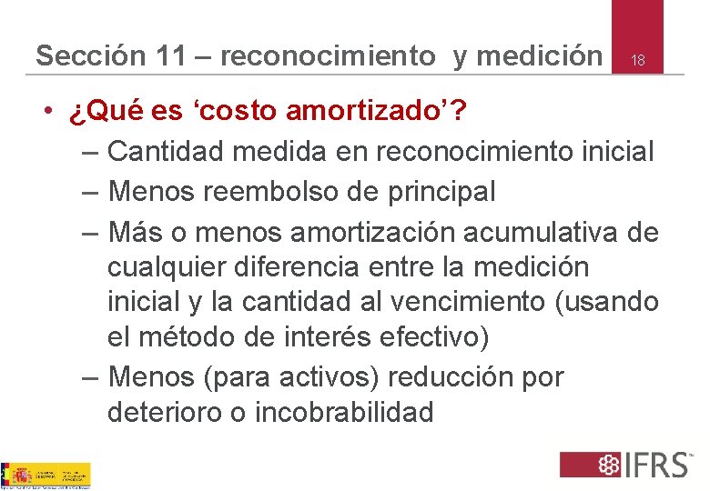 Sección 11 – reconocimiento y medición 18 • ¿Qué es ‘costo amortizado’? – Cantidad