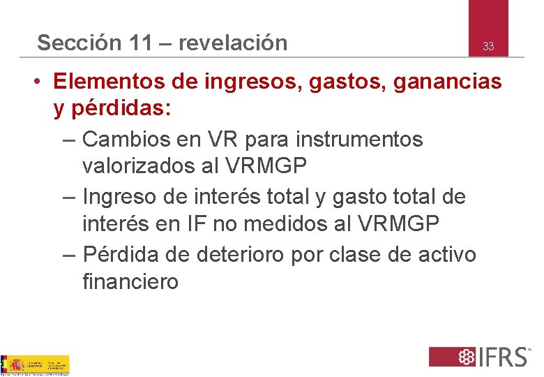 Sección 11 – revelación 33 • Elementos de ingresos, gastos, ganancias y pérdidas: –