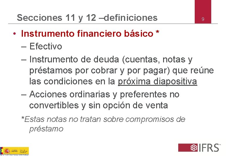 Secciones 11 y 12 –definiciones 9 • Instrumento financiero básico * – Efectivo –