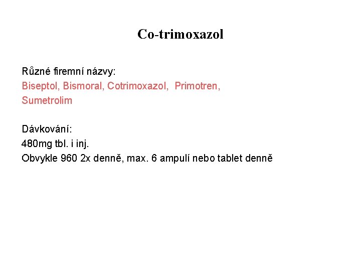 Co-trimoxazol Různé firemní názvy: Biseptol, Bismoral, Cotrimoxazol, Primotren, Sumetrolim Dávkování: 480 mg tbl. i