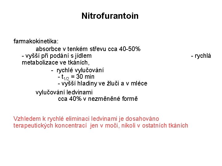 Nitrofurantoin farmakokinetika: absorbce v tenkém střevu cca 40 -50% - vyšší při podání s