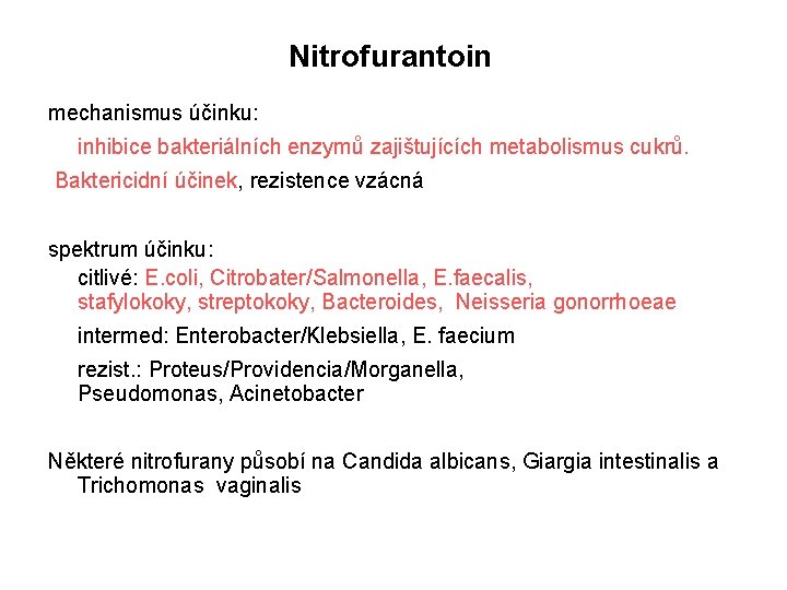 Nitrofurantoin mechanismus účinku: inhibice bakteriálních enzymů zajištujících metabolismus cukrů. Baktericidní účinek, rezistence vzácná spektrum