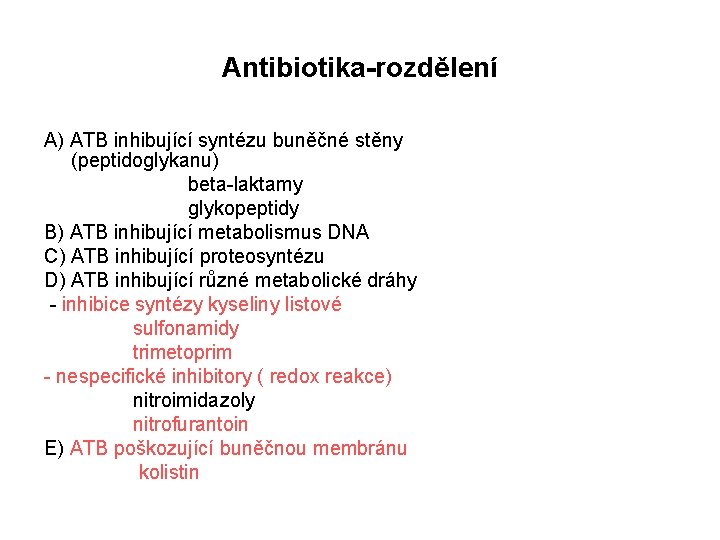 Antibiotika-rozdělení A) ATB inhibující syntézu buněčné stěny (peptidoglykanu) beta-laktamy glykopeptidy B) ATB inhibující metabolismus