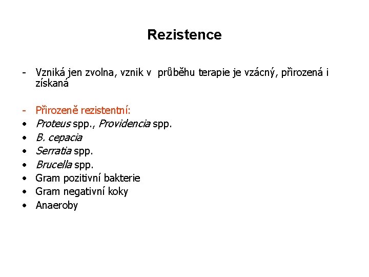 Rezistence - Vzniká jen zvolna, vznik v průběhu terapie je vzácný, přirozená i získaná