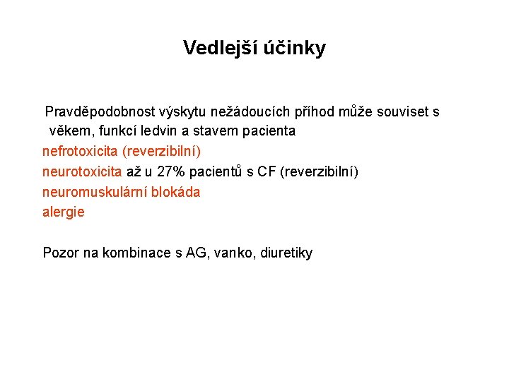 Vedlejší účinky Pravděpodobnost výskytu nežádoucích příhod může souviset s věkem, funkcí ledvin a stavem