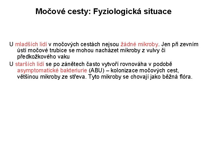 Močové cesty: Fyziologická situace U mladších lidí v močových cestách nejsou žádné mikroby. Jen