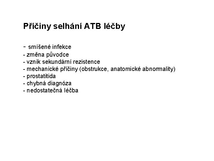 Příčiny selhání ATB léčby - smíšené infekce - změna původce - vznik sekundární rezistence