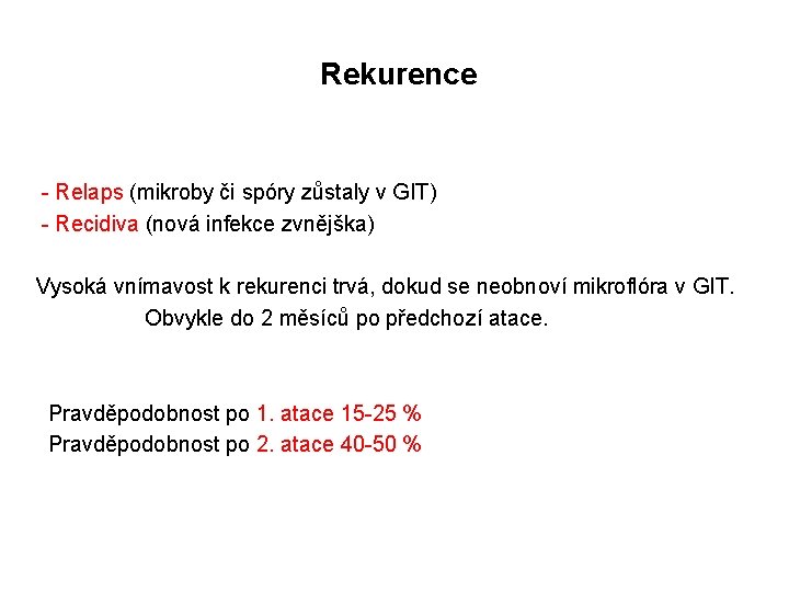Rekurence - Relaps (mikroby či spóry zůstaly v GIT) - Recidiva (nová infekce zvnějška)