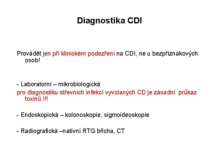Diagnostika CDI Provádět jen při klinickém podezření na CDI, ne u bezpříznakových osob! -