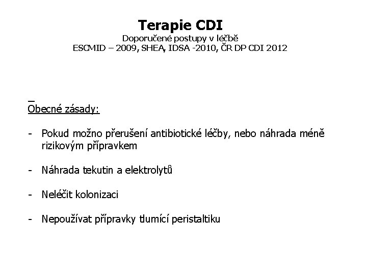 Terapie CDI Doporučené postupy v léčbě ESCMID – 2009, SHEA, IDSA -2010, ČR DP