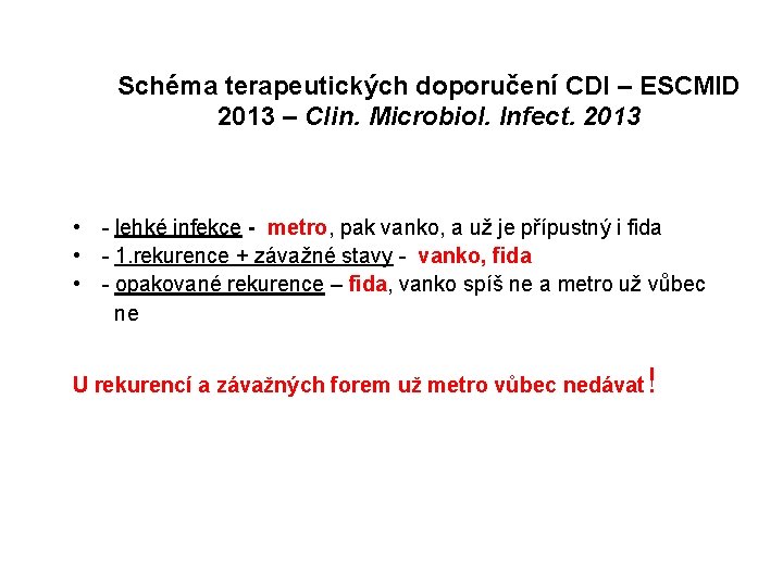Schéma terapeutických doporučení CDI – ESCMID 2013 – Clin. Microbiol. Infect. 2013 • -