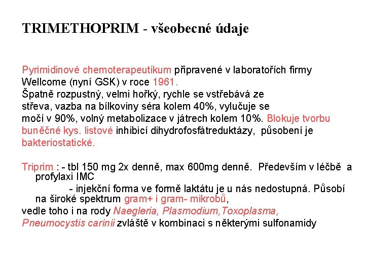 TRIMETHOPRIM - všeobecné údaje Pyrimidinové chemoterapeutikum připravené v laboratořích firmy Wellcome (nyní GSK) v