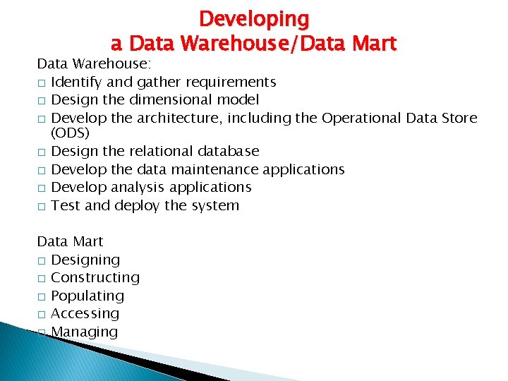 Developing a Data Warehouse/Data Mart Data Warehouse: � Identify and gather requirements � Design