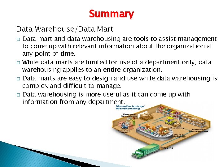 Summary Data Warehouse/Data Mart � � Data mart and data warehousing are tools to