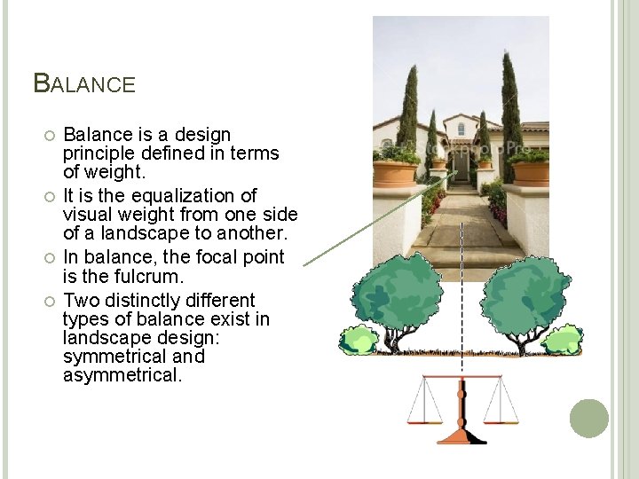 BALANCE Balance is a design principle defined in terms of weight. It is the