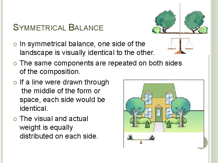 SYMMETRICAL BALANCE In symmetrical balance, one side of the landscape is visually identical to