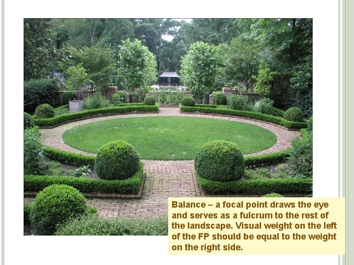 Balance – a focal point draws the eye and serves as a fulcrum to