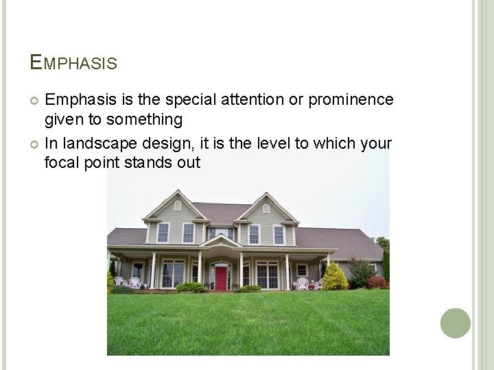 EMPHASIS Emphasis is the special attention or prominence given to something In landscape design,