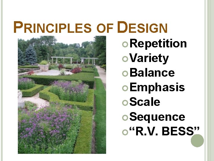 PRINCIPLES OF DESIGN Repetition Variety Balance Emphasis Scale Sequence “R. V. BESS” 