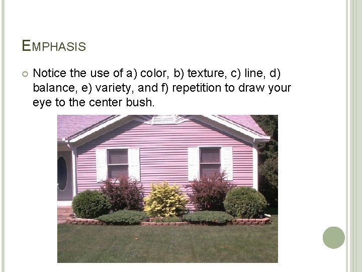 EMPHASIS Notice the use of a) color, b) texture, c) line, d) balance, e)