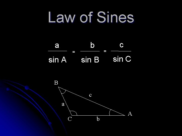 Law of Sines a = sin A b = sin B c sin C
