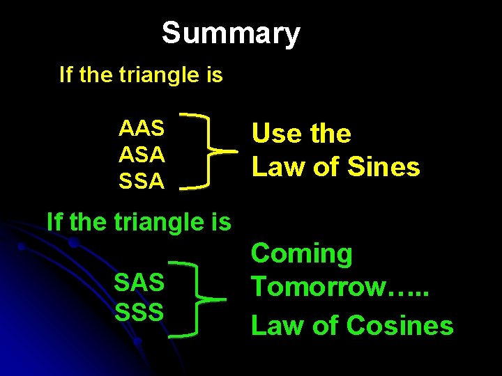 Summary If the triangle is AAS ASA SSA Use the Law of Sines If